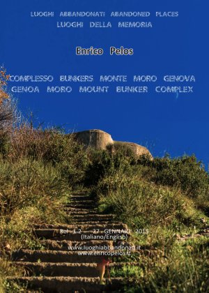 Luoghi Abbandonati Abandoned Places I BUNKERS DI MONTE MORO A GENOVA Fotografia e testi It & Eng di Enrico Pelos - Enrico Pelos Editore handcraft