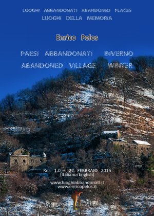Luoghi Abbandonati Abandoned Places PAESI ABBANDONATI IN INVERNO Fotografia e testi (It & Eng) di Enrico Pelos - Enrico Pelos Editore handcraft
